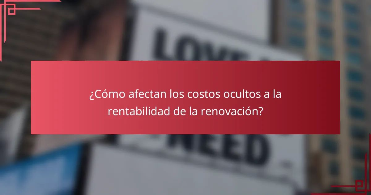 ¿Cómo afectan los costos ocultos a la rentabilidad de la renovación?