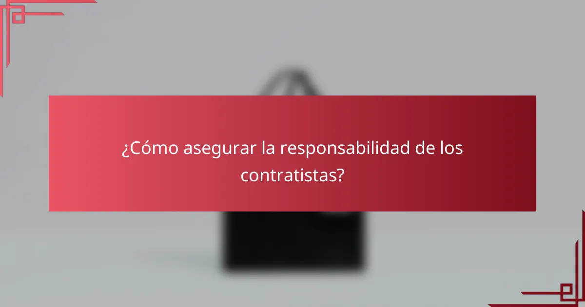¿Cómo asegurar la responsabilidad de los contratistas?