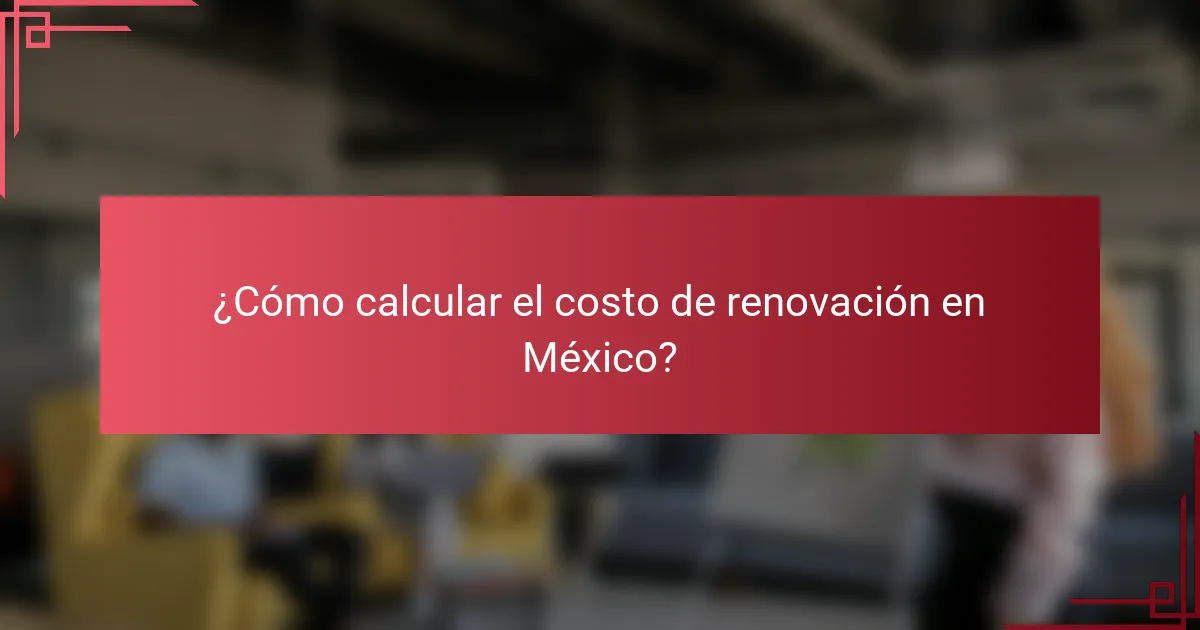 ¿Cómo calcular el costo de renovación en México?