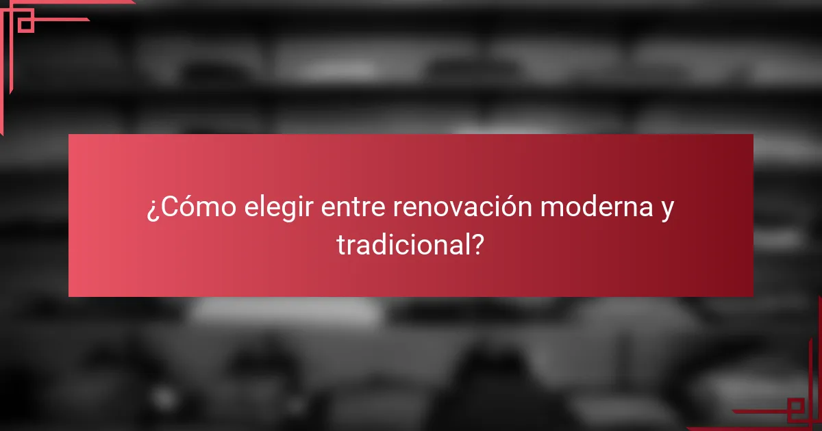 ¿Cómo elegir entre renovación moderna y tradicional?