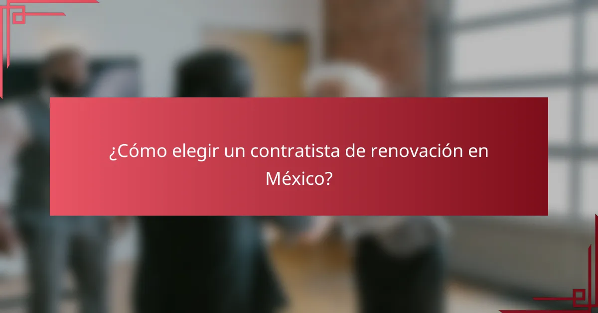 ¿Cómo elegir un contratista de renovación en México?