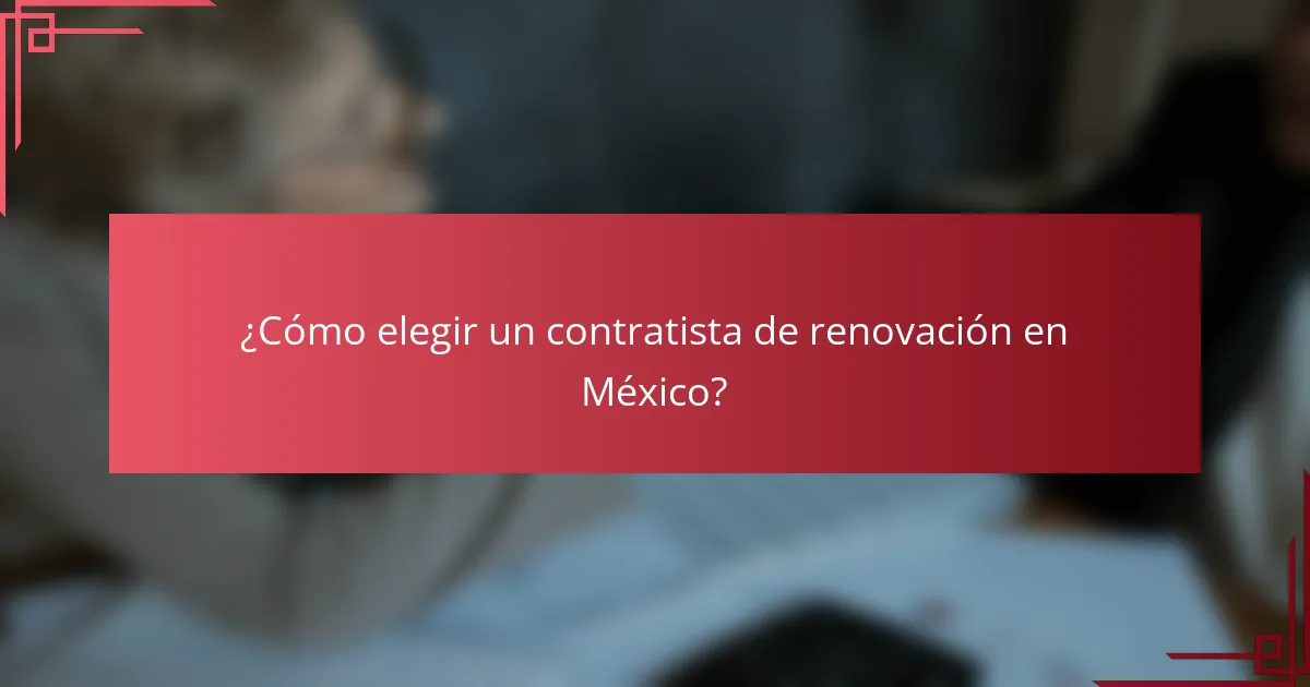 ¿Cómo elegir un contratista de renovación en México?