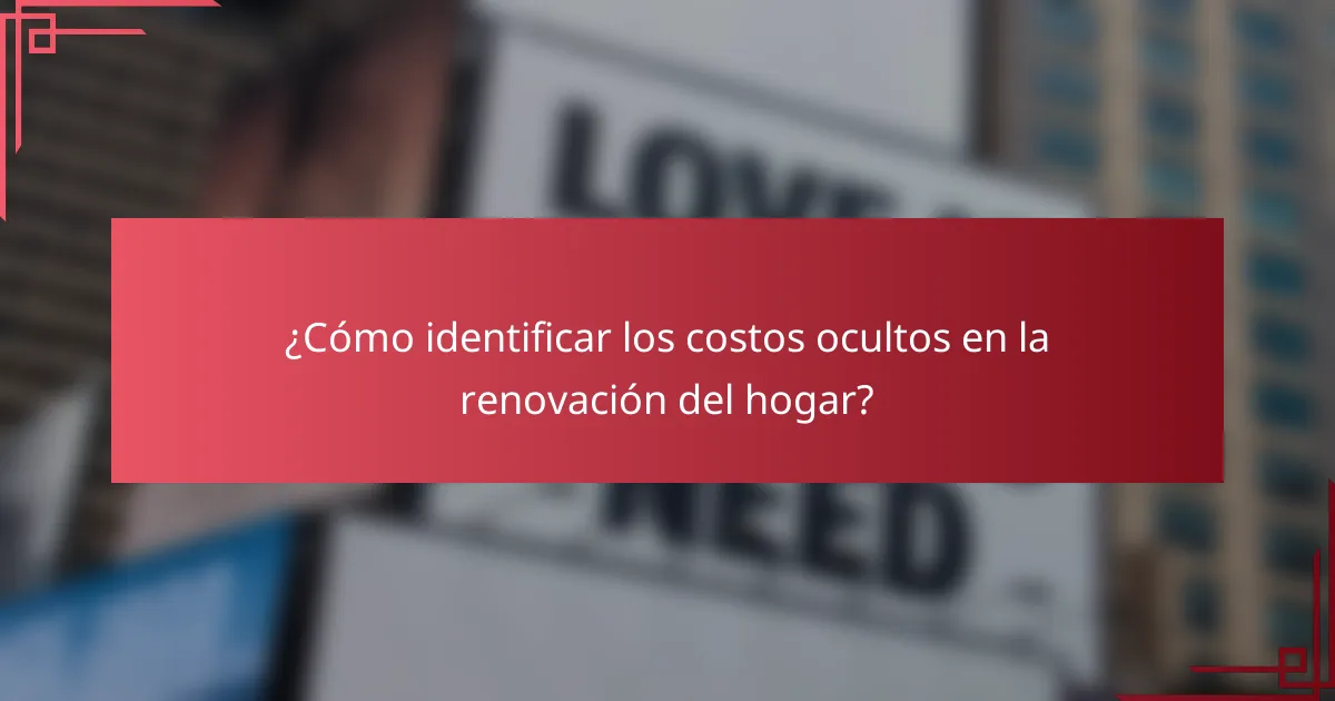 ¿Cómo identificar los costos ocultos en la renovación del hogar?