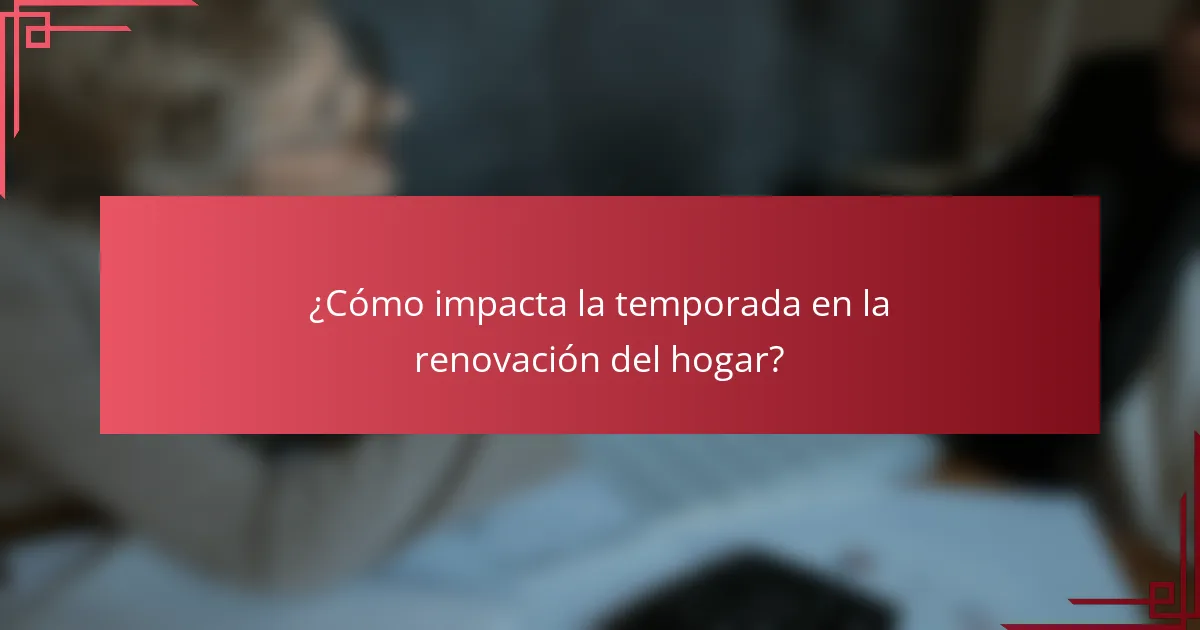 ¿Cómo impacta la temporada en la renovación del hogar?