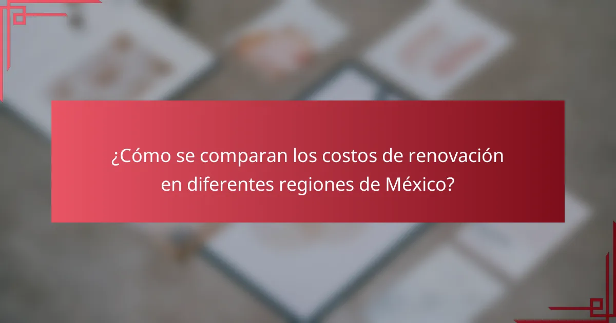 ¿Cómo se comparan los costos de renovación en diferentes regiones de México?