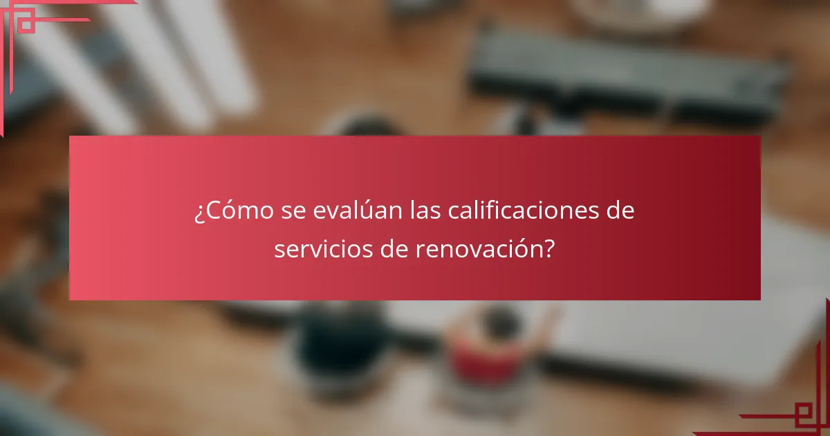 ¿Cómo se evalúan las calificaciones de servicios de renovación?