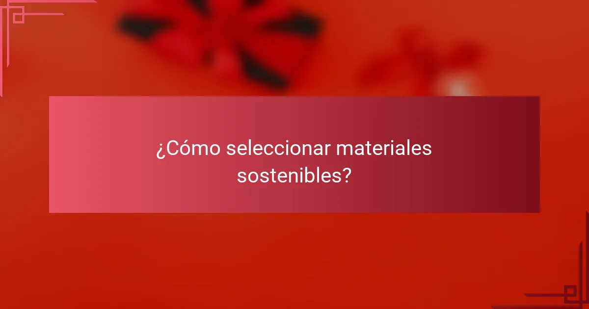¿Cómo seleccionar materiales sostenibles?