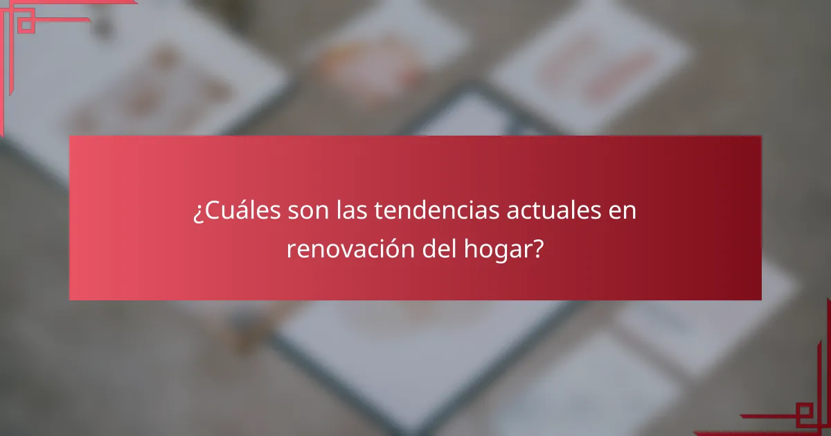 ¿Cuáles son las tendencias actuales en renovación del hogar?