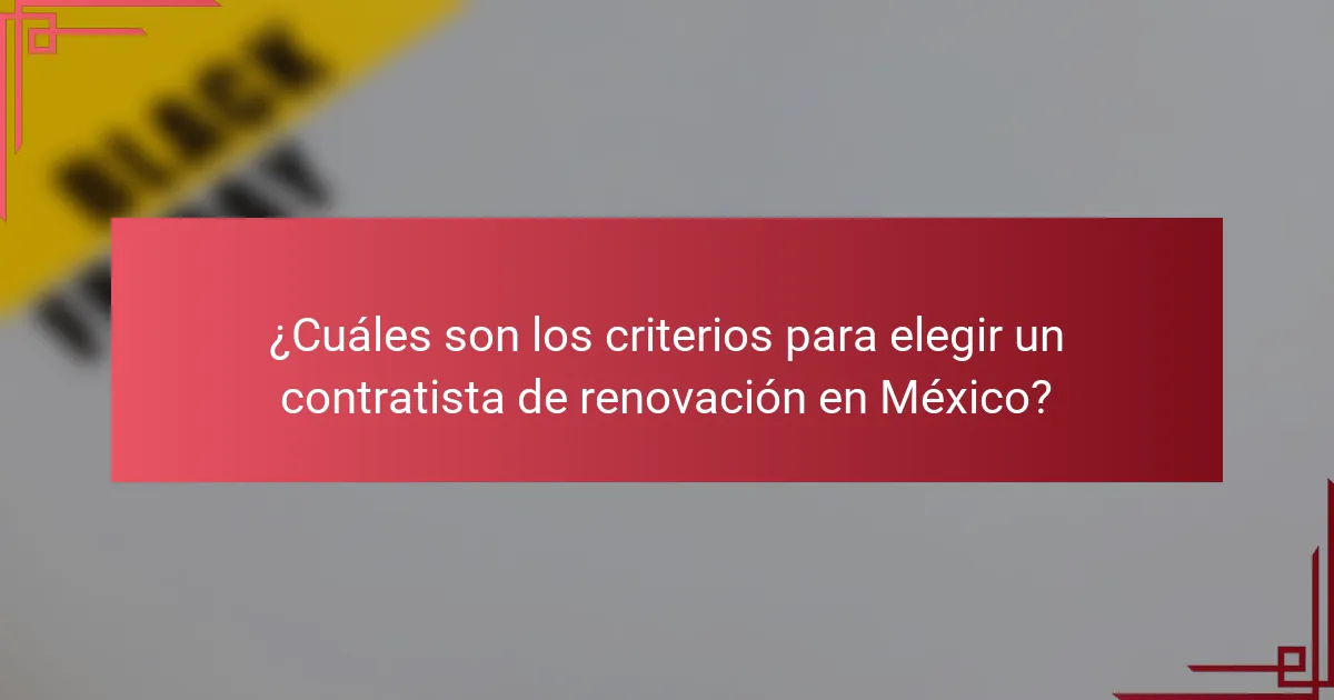 ¿Cuáles son los criterios para elegir un contratista de renovación en México?