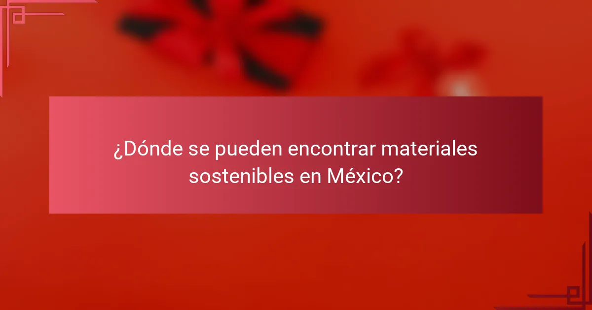 ¿Dónde se pueden encontrar materiales sostenibles en México?