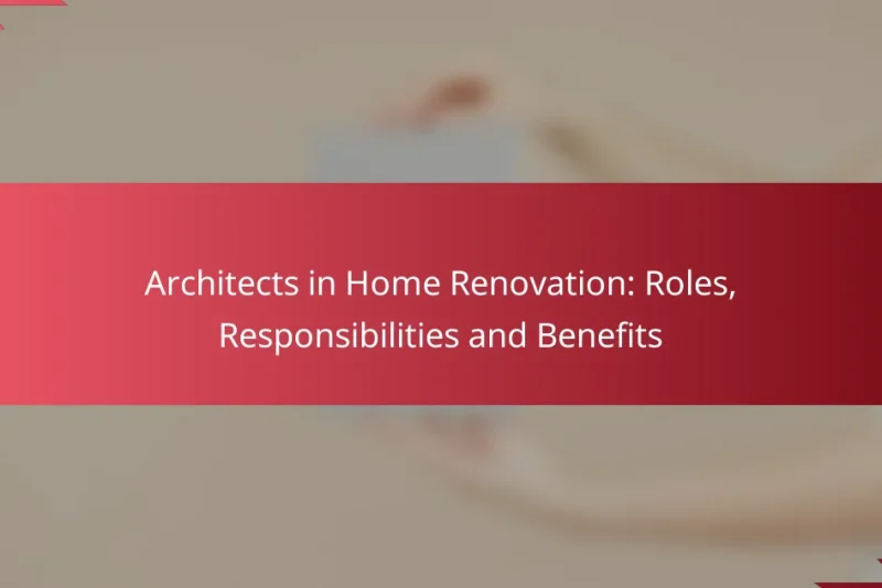 Arquitectos en Renovación de Hogares: Roles, Responsabilidades y Beneficios