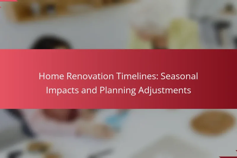Cronogramas de Renovación del Hogar: Impactos Estacionales y Ajustes de Planificación