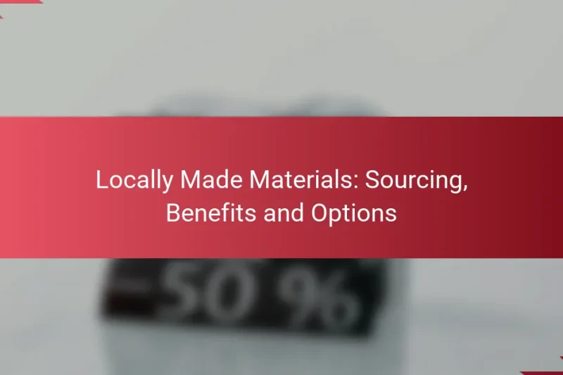Materiales de Fabricación Local: Sourcing, Beneficios y Opciones