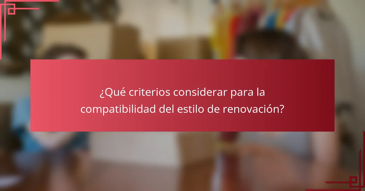 ¿Qué criterios considerar para la compatibilidad del estilo de renovación?