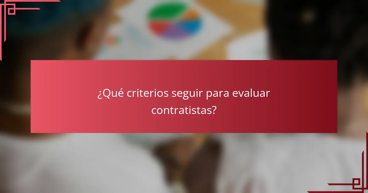 ¿Qué criterios seguir para evaluar contratistas?