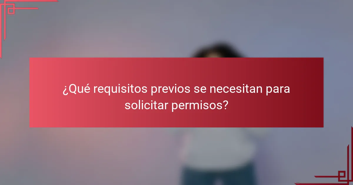 ¿Qué requisitos previos se necesitan para solicitar permisos?