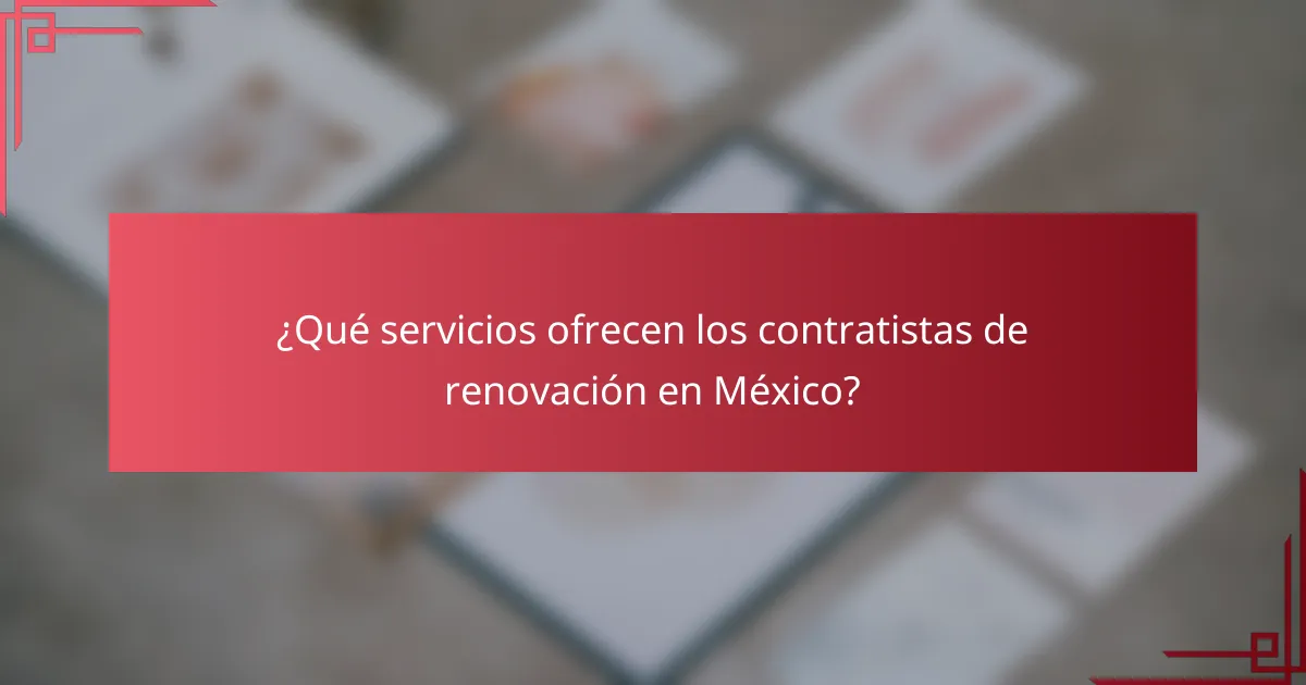 ¿Qué servicios ofrecen los contratistas de renovación en México?