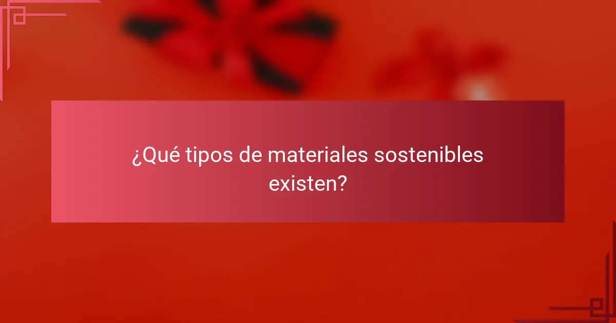 ¿Qué tipos de materiales sostenibles existen?
